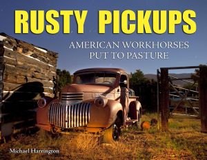 RUSTY PICKUPS: AME RICAN WORKHORSES PUT TO PASTURE